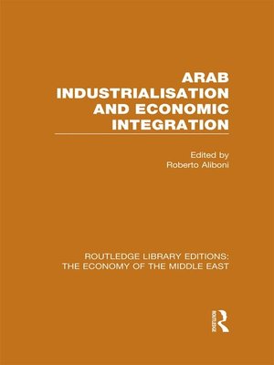 cover image of Arab Industrialisation and Economic Integration (RLE Economy of Middle East)